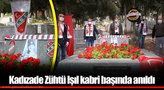 Kadızade Zühtü Işıl kabri başında anıldı