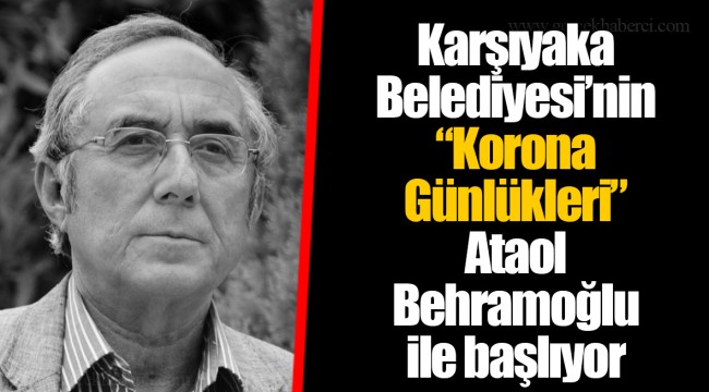 Karşıyaka Belediyesi’nin “Korona Günlükleri” Ataol Behramoğlu ile başlıyor