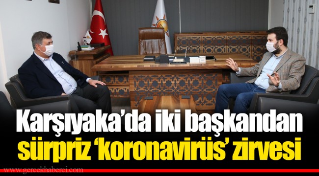 Karşıyaka’da iki başkandan sürpriz ‘koronavirüs’ zirvesi
