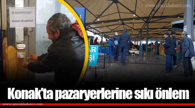 Konak’ta pazaryerlerine sıkı önlem