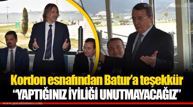 Kordon esnafından Batur’a teşekkür  “YAPTIĞINIZ İYİLİĞİ UNUTMAYACAĞIZ”