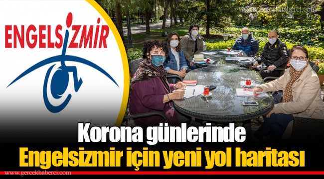 Korona günlerinde Engelsizmir için yeni yol haritası