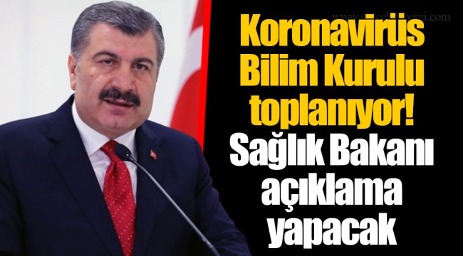 Koronavirüs Bilim Kurulu toplanıyor! Sağlık Bakanı açıklama yapacak