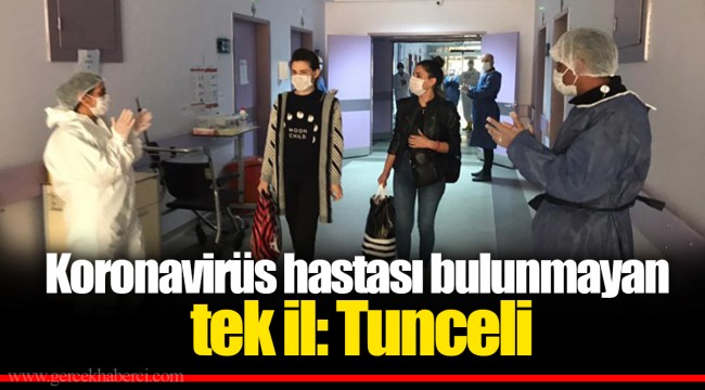 Koronavirüs hastası bulunmayan tek il: Tunceli