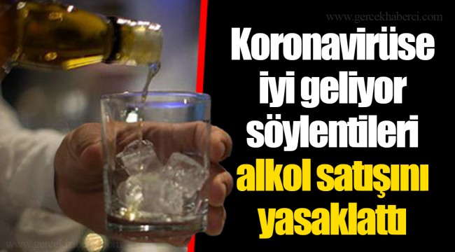 Koronavirüse iyi geliyor söylentileri alkol satışını yasaklattı