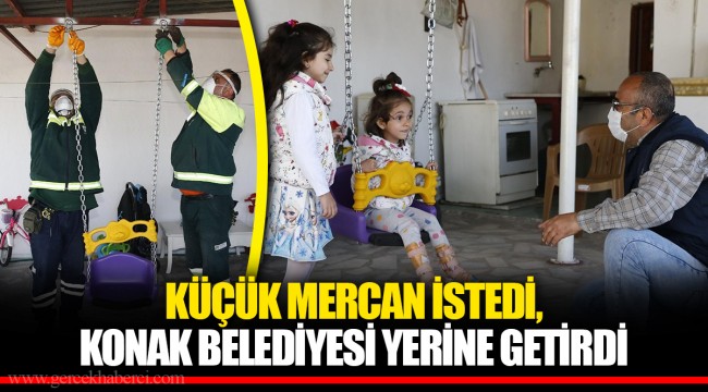KÜÇÜK MERCAN İSTEDİ, KONAK BELEDİYESİ YERİNE GETİRDİ