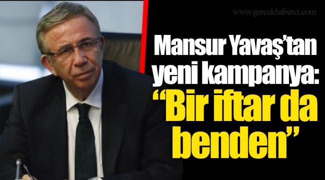 Mansur Yavaş’tan yeni kampanya: “Bir iftar da benden”