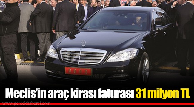 Meclis’in araç kirası faturası 31 milyon TL
