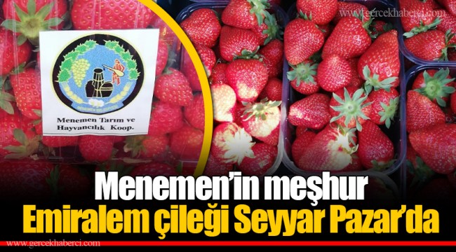 Menemen’in meşhur Emiralem çileği Seyyar Pazar’da