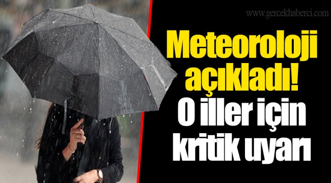 Meteoroloji açıkladı! O iller için kritik uyarı