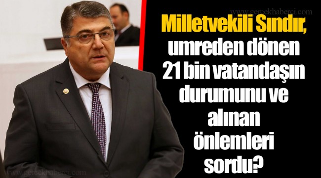 ​​​​​​​Milletvekili Sındır, umreden dönen 21 bin vatandaşın durumunu ve alınan önlemleri sordu?
