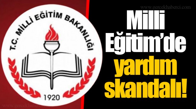Milli Eğitim’de yardım skandalı!