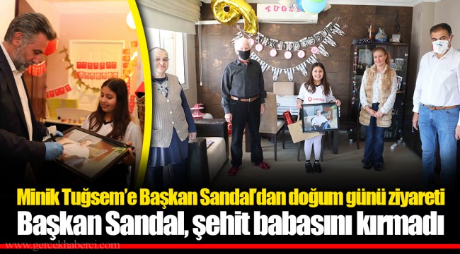 Minik Tuğsem’e Başkan Sandal’dan doğum günü ziyareti