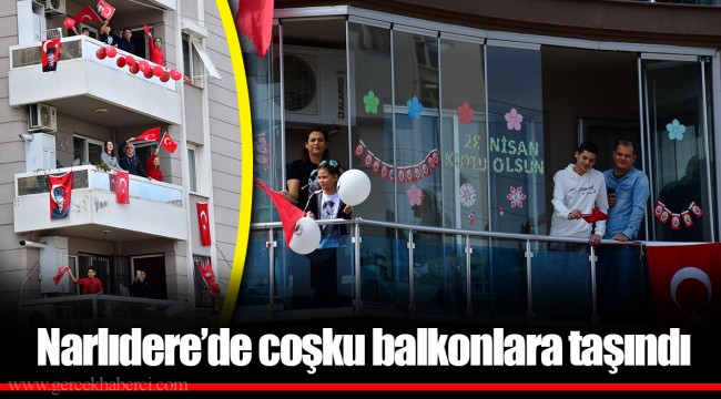 Narlıdere’de coşku balkonlara taşındı
