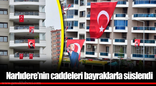 Narlıdere’nin caddeleri bayraklarla süslendi