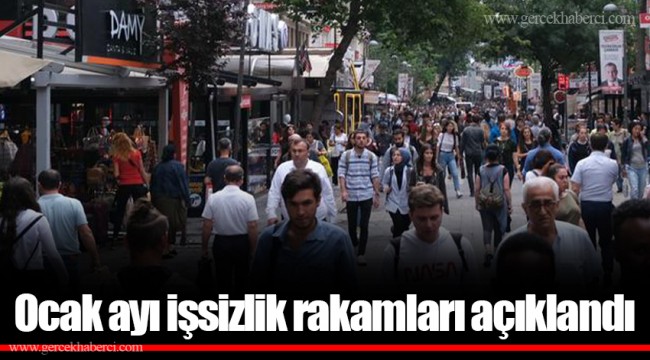 Ocak ayı işsizlik rakamları açıklandı