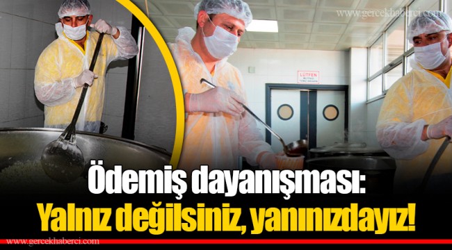 Ödemiş dayanışması: Yalnız değilsiniz, yanınızdayız!