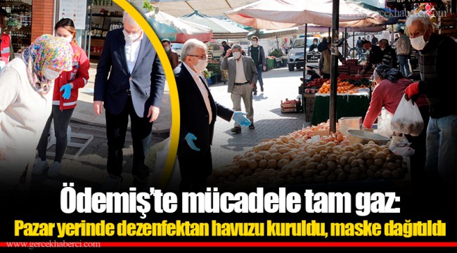 Ödemiş’te mücadele tam gaz: Pazar yerinde dezenfektan havuzu kuruldu, maske dağıtıldı