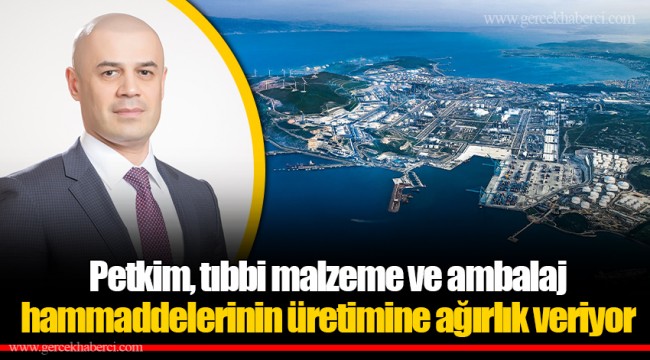 Petkim, tıbbi malzeme ve ambalaj hammaddelerinin üretimine ağırlık veriyor