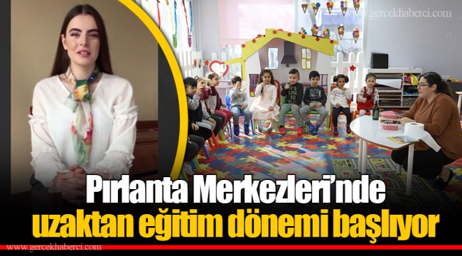 Pırlanta Merkezleri’nde uzaktan eğitim dönemi başlıyor 
