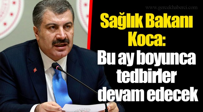 Sağlık Bakanı Koca: Bu ay boyunca tedbirler devam edecek
