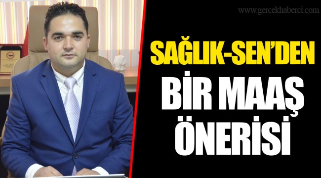 SAĞLIK-SEN’DEN BİR MAAŞ ÖNERİSİ