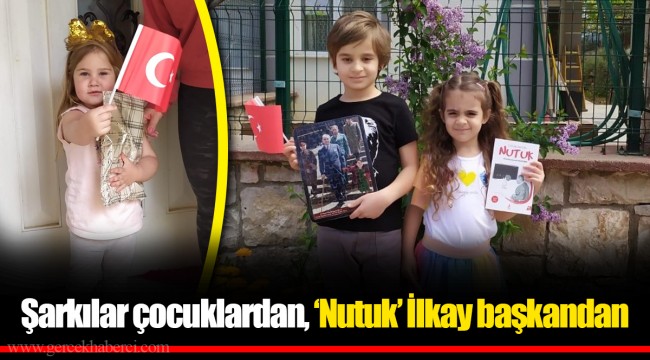 Şarkılar çocuklardan, ‘Nutuk’ İlkay başkandan