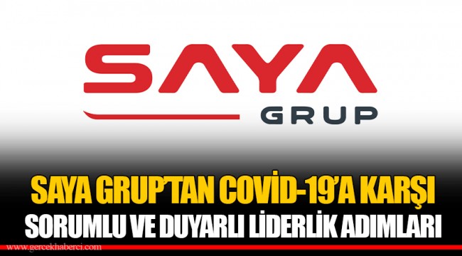 SAYA GRUP’TAN COVİD-19’A KARŞI SORUMLU VE DUYARLI LİDERLİK ADIMLARI