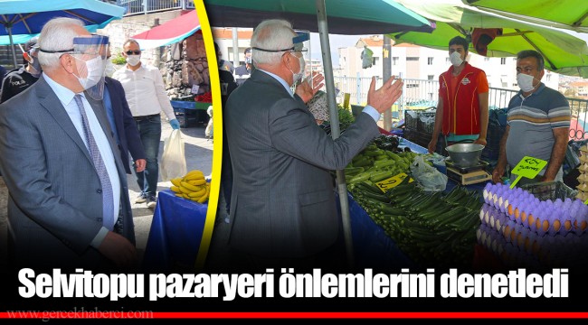 Selvitopu pazaryeri önlemlerini denetledi