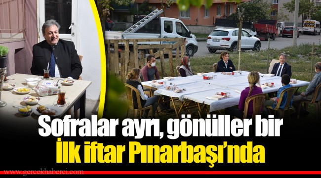 Sofralar ayrı, gönüller bir İlk iftar Pınarbaşı’nda