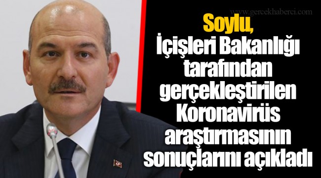 Soylu, İçişleri Bakanlığı tarafından gerçekleştirilen Koronavirüs araştırmasının sonuçlarını açıkladı