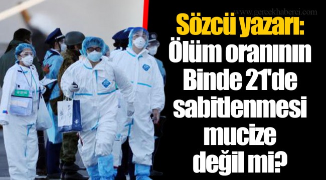 Sözcü yazarı: Ölüm oranının Binde 21'de sabitlenmesi mucize değil mi?