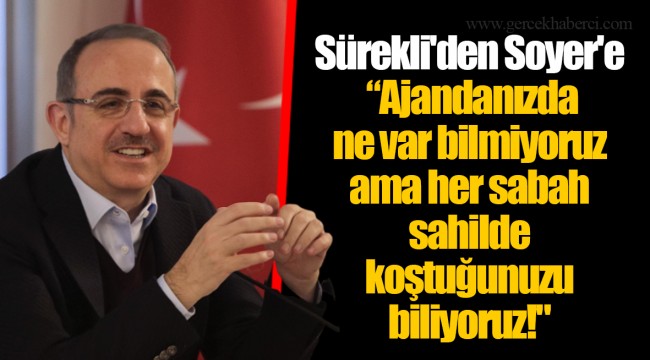 Sürekli'den Soyer'e " Ajandanızda ne var bilmiyoruz ama her sabah sahilde koştuğunuzu biliyoruz!"