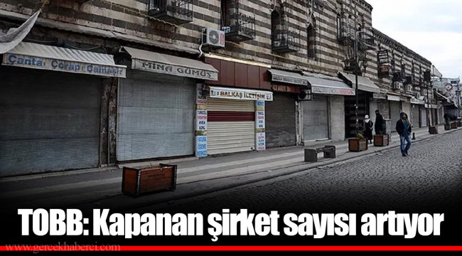 TOBB: Kapanan şirket sayısı artıyor