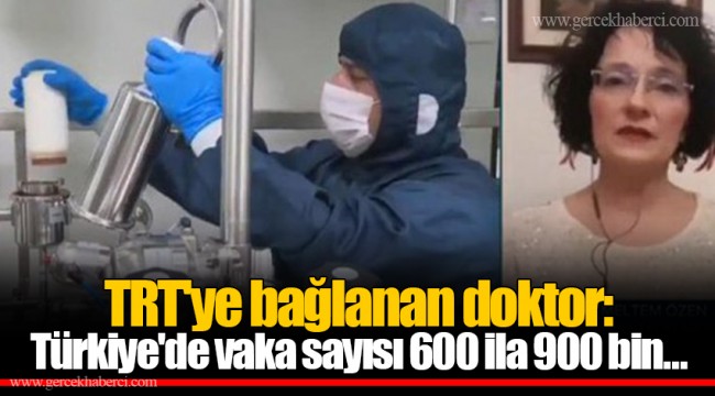 TRT'ye bağlanan doktor: Türkiye'de vaka sayısı 600 ila 900 bin...