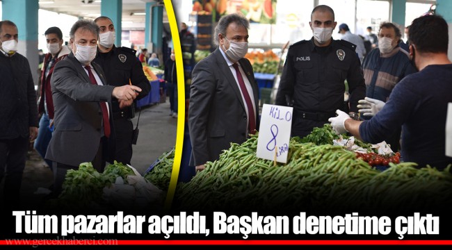 Tüm pazarlar açıldı, Başkan denetime çıktı