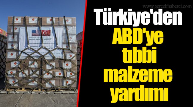 Türkiye'den ABD'ye tıbbi malzeme yardımı