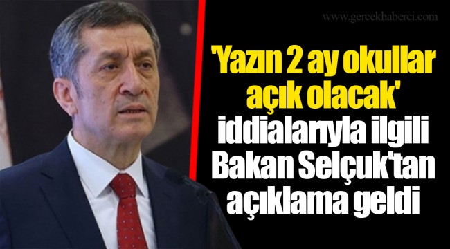 'Yazın 2 ay okullar açık olacak' iddialarıyla ilgili Bakan Selçuk'tan açıklama geldi
