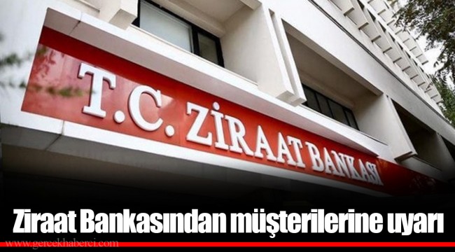 Ziraat Bankasından müşterilerine uyarı