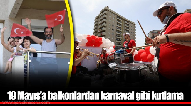 19 Mayıs’a balkonlardan karnaval gibi kutlama