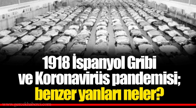 1918 İspanyol Gribi ve Koronavirüs pandemisi; benzer yanları neler?