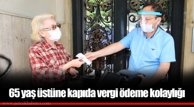 65 yaş üstüne kapıda vergi ödeme kolaylığı