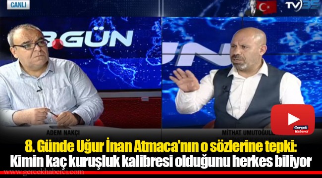 8. Günde Uğur İnan Atmaca'nın o sözlerine tepki: Kimin kaç kuruşluk kalibresi olduğunu herkes biliyor