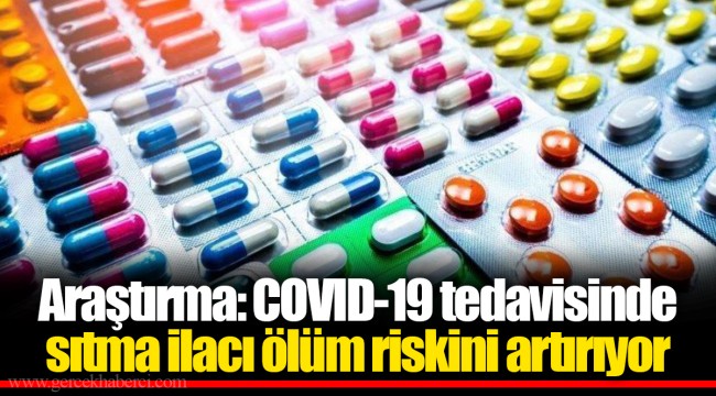 Araştırma: COVID-19 tedavisinde sıtma ilacı ölüm riskini artırıyor