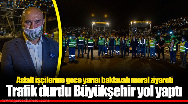  Asfalt işçilerine gece yarısı baklavalı moral ziyareti