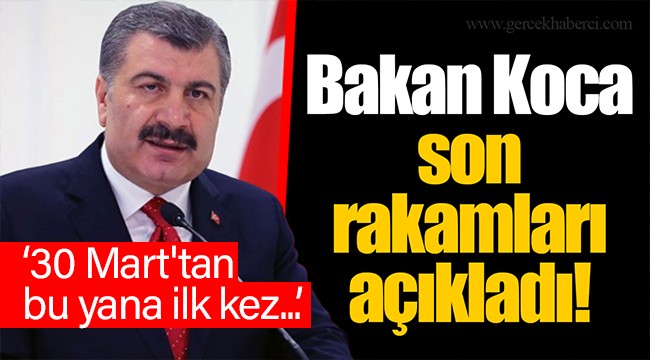 Bakan Koca son rakamları açıkladı... 30 Mart'tan bu yana ilk kez...