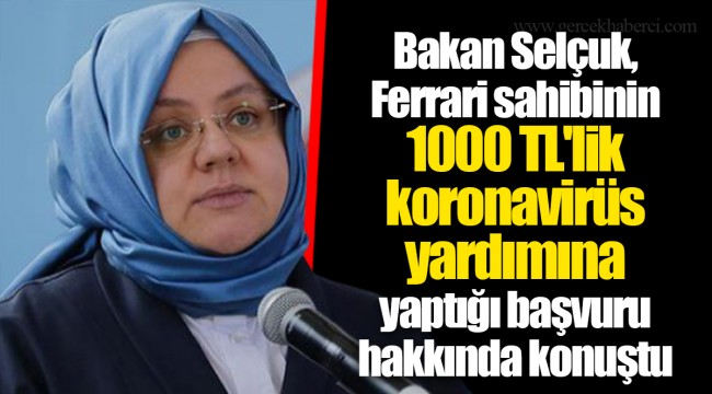 Bakan Selçuk, Ferrari sahibinin 1000 TL'lik koronavirüs yardımına yaptığı başvuru hakkında konuştu