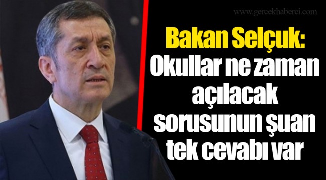 Bakan Selçuk: Okullar ne zaman açılacak sorusunun şuan tek cevabı var