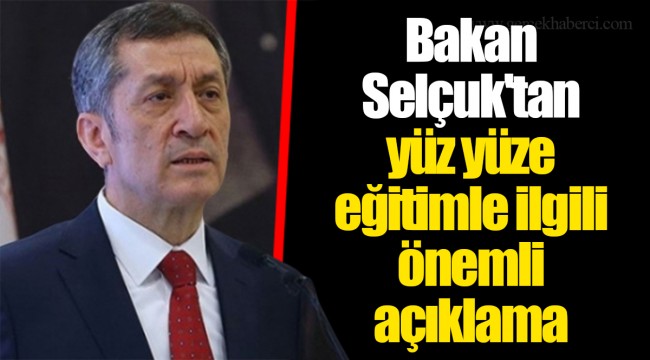 Bakan Selçuk'tan yüz yüze eğitimle ilgili önemli açıklama