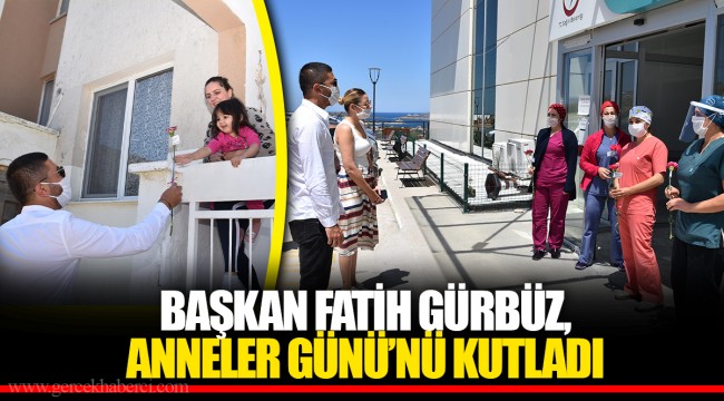 BAŞKAN FATİH GÜRBÜZ, ANNELER GÜNÜ’NÜ KUTLADI